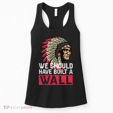 We Should Have Build A Wall Native American Women's Tank Top