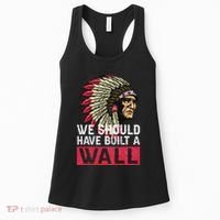 We Should Have Build A Wall Native American Women's Tank Top thumb 0