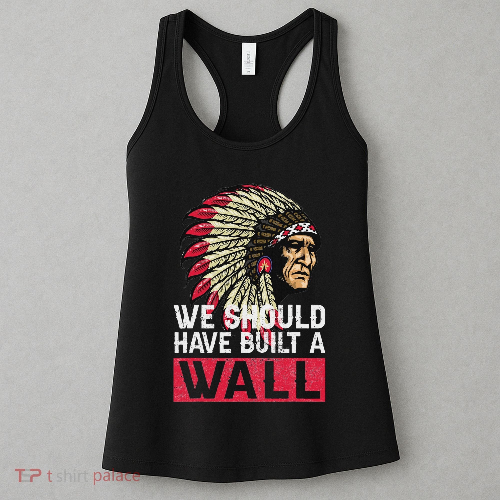 We Should Have Build A Wall Native American Women's Tank Top