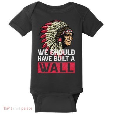 We Should Have Build A Wall Native American Baby Bodysuit