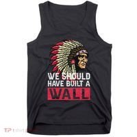 We Should Have Build A Wall Native American Tank Top thumb 0