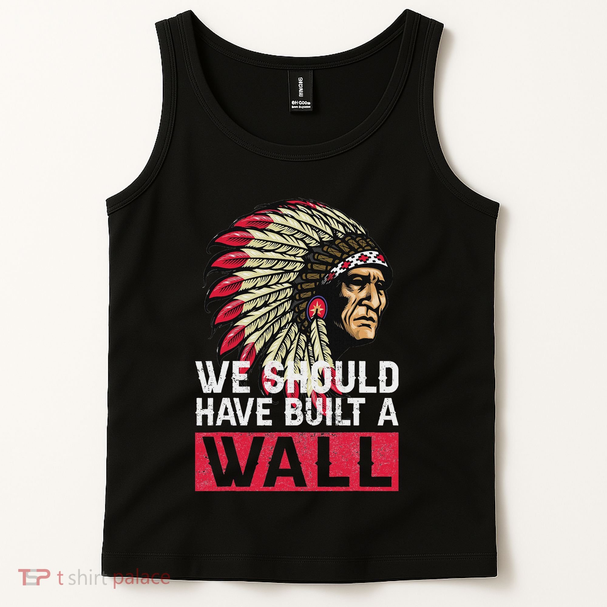 We Should Have Build A Wall Native American Tank Top