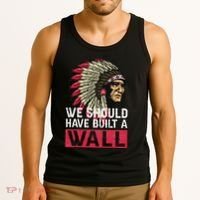 We Should Have Build A Wall Native American Tank Top thumb 3