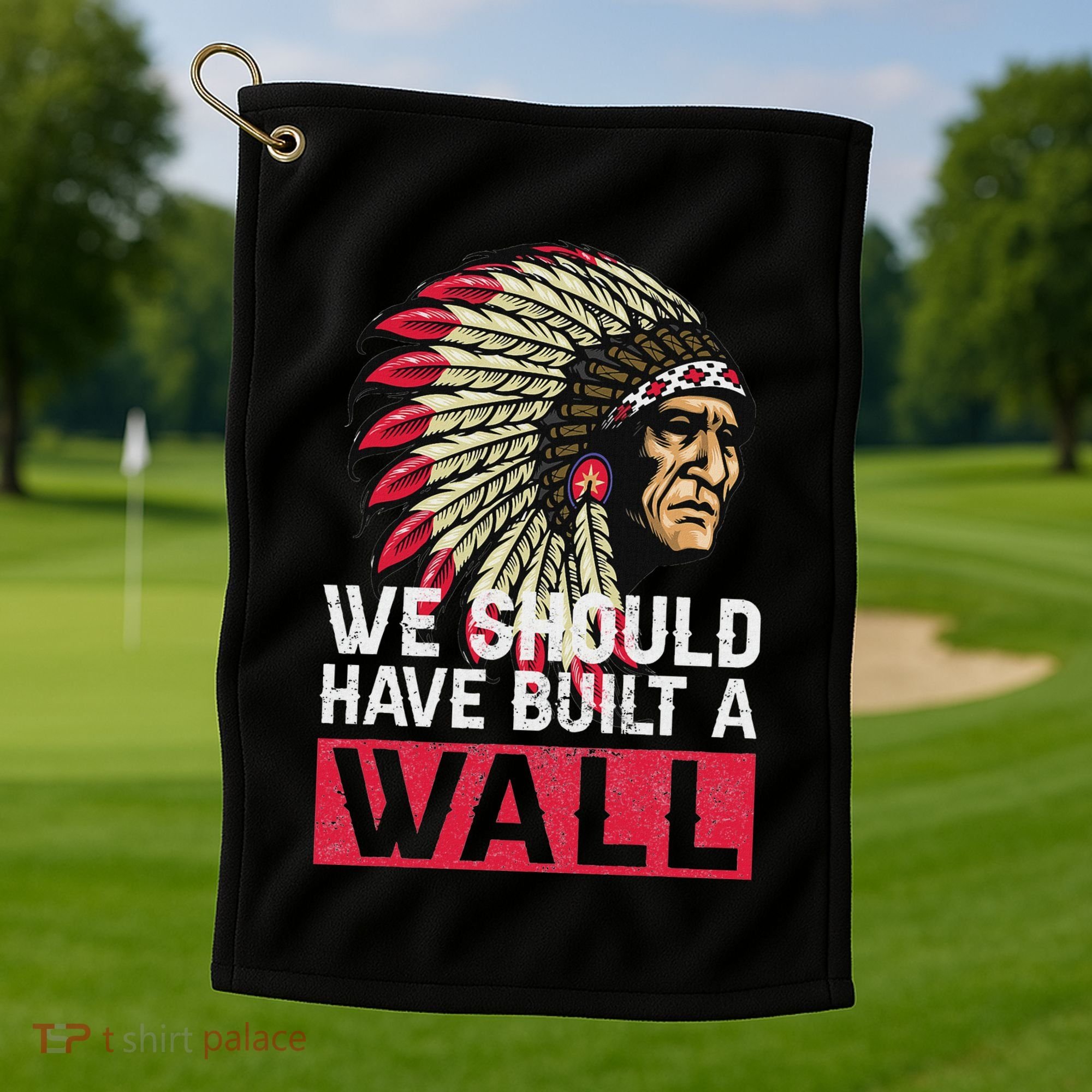 We Should Have Build A Wall Native American Golf Towel