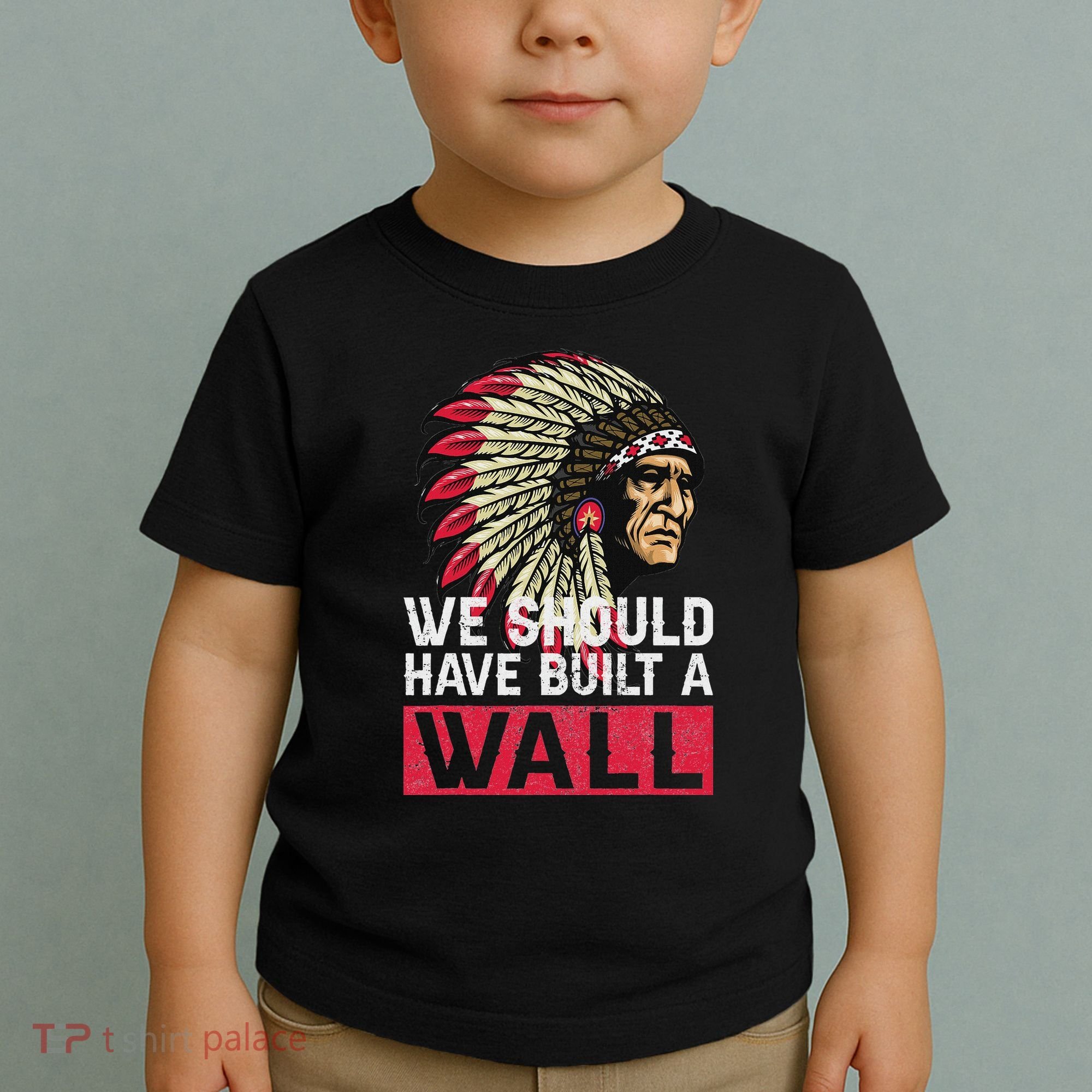 We Should Have Build A Wall Native American Toddler T-Shirt