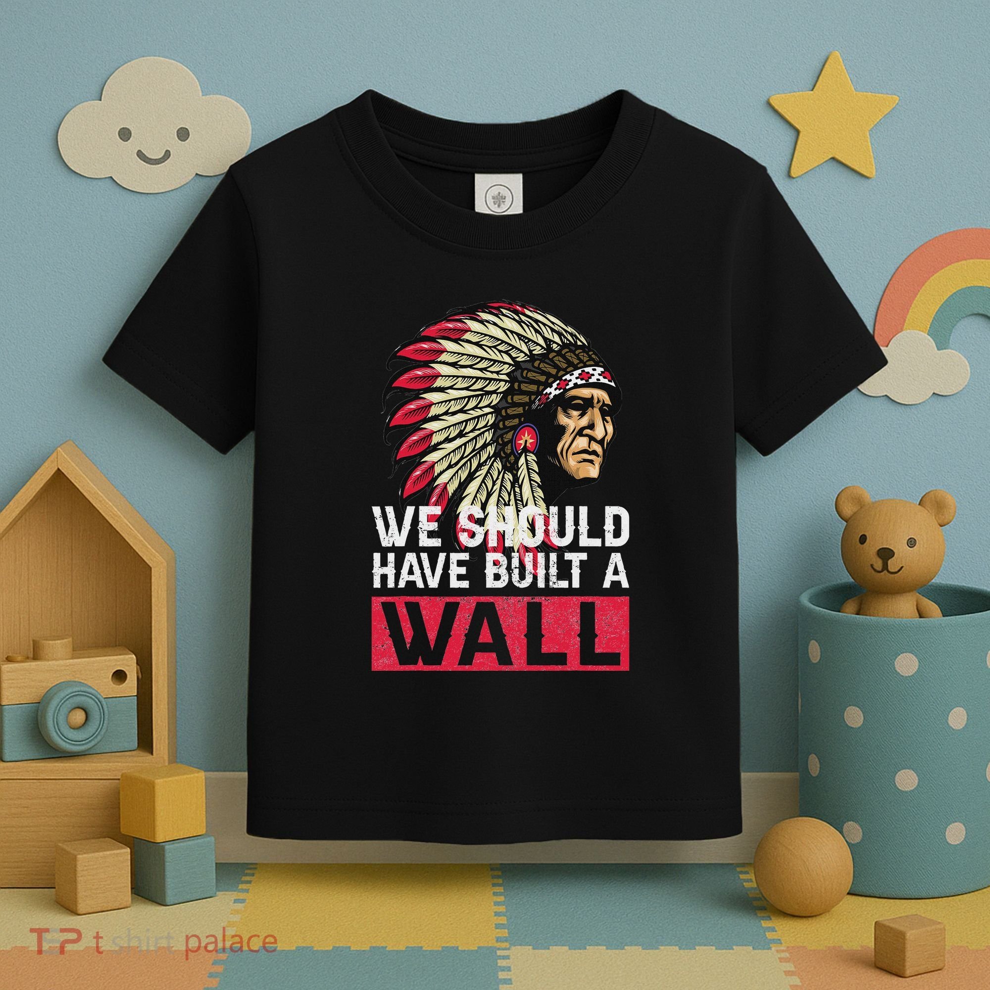 We Should Have Build A Wall Native American Toddler T-Shirt