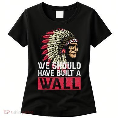 We Should Have Build A Wall Native American Women's T-Shirt