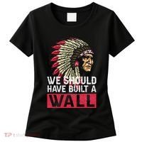 We Should Have Build A Wall Native American Women's T-Shirt thumb 0