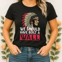 We Should Have Build A Wall Native American Women's T-Shirt thumb 2