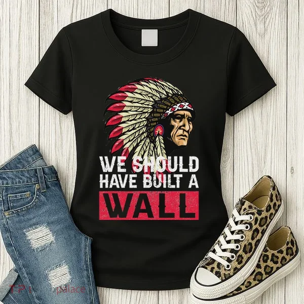 We Should Have Build A Wall Native American Women's T-Shirt