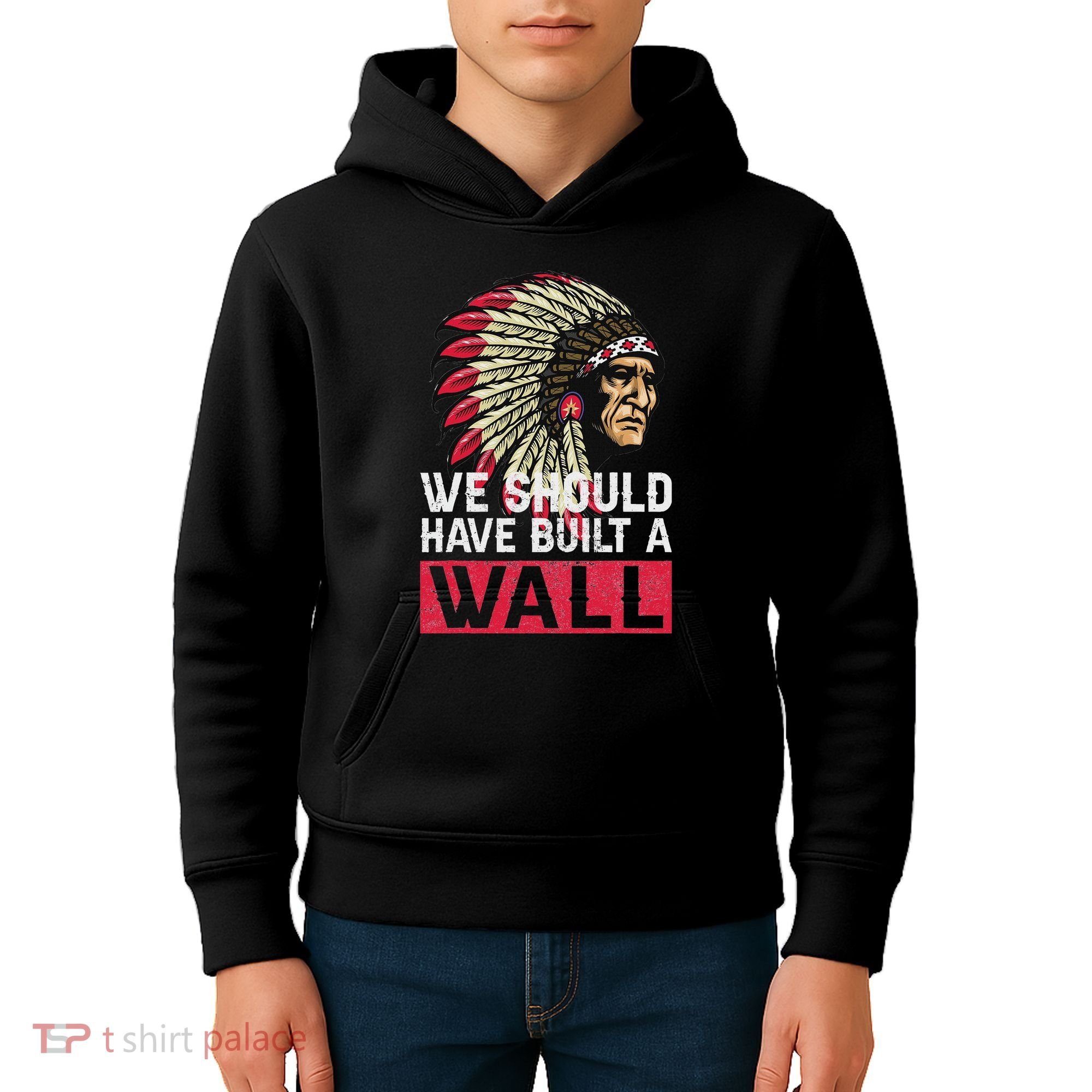 We Should Have Build A Wall Native American Kids Hoodie