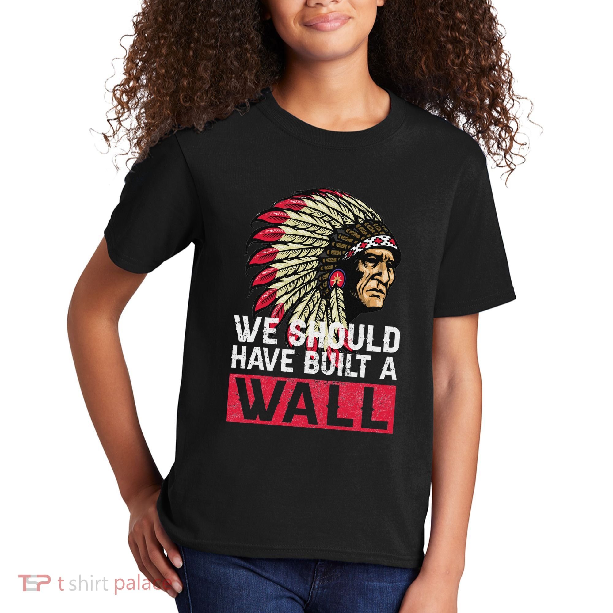We Should Have Build A Wall Native American Kids T-Shirt