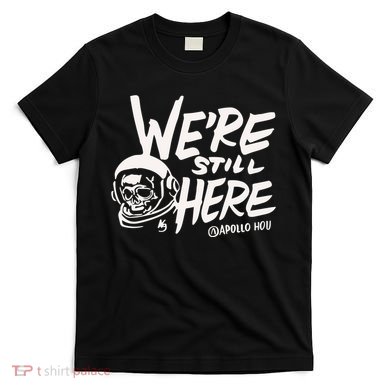 We’re Still Here Apollo Hou T-Shirt