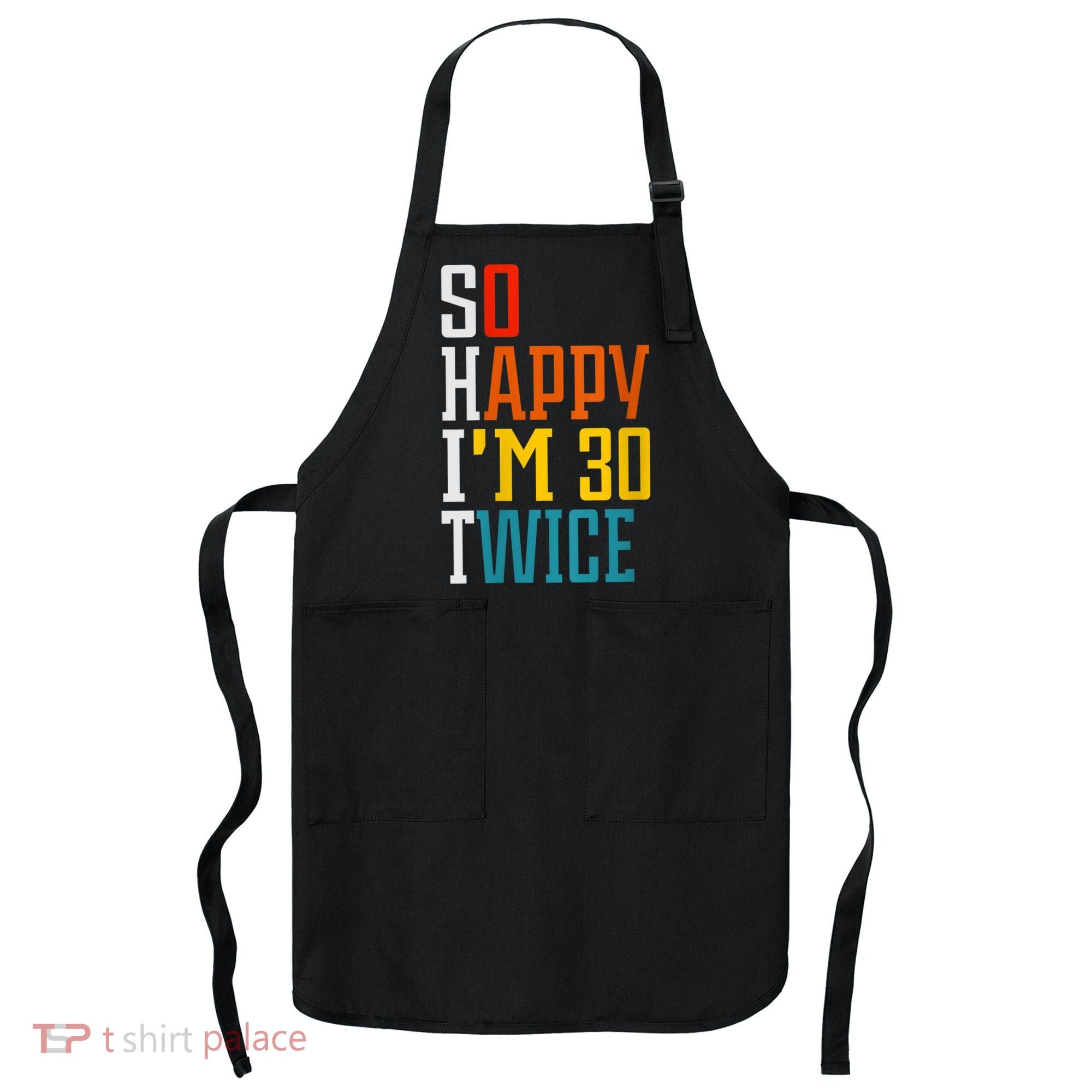 WoM.e.ns So Happy I'm 30 Twice Funny 60th Birthday Gift V-Neck Apron