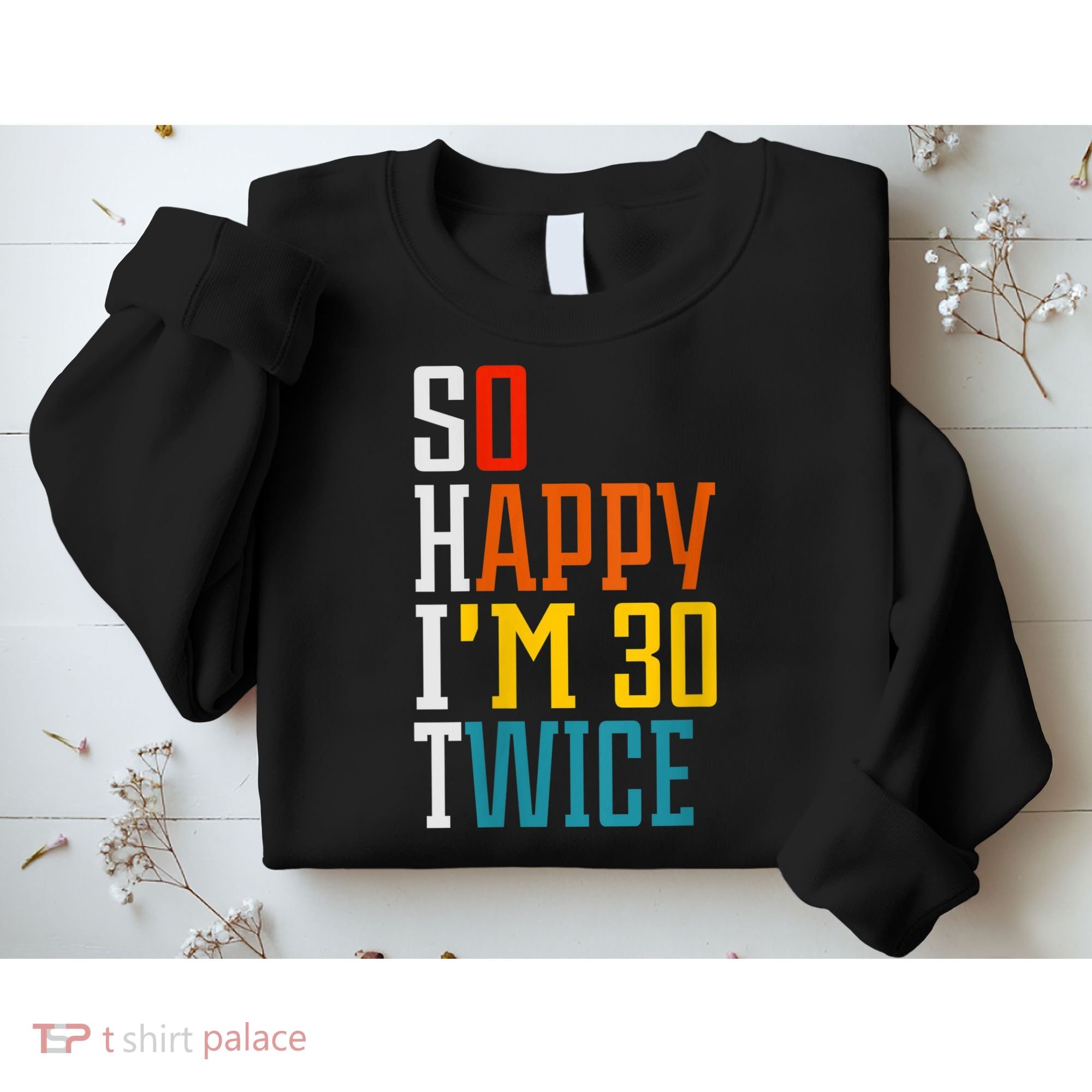 WoM.e.ns So Happy I'm 30 Twice Funny 60th Birthday Gift V-Neck Sweatshirt