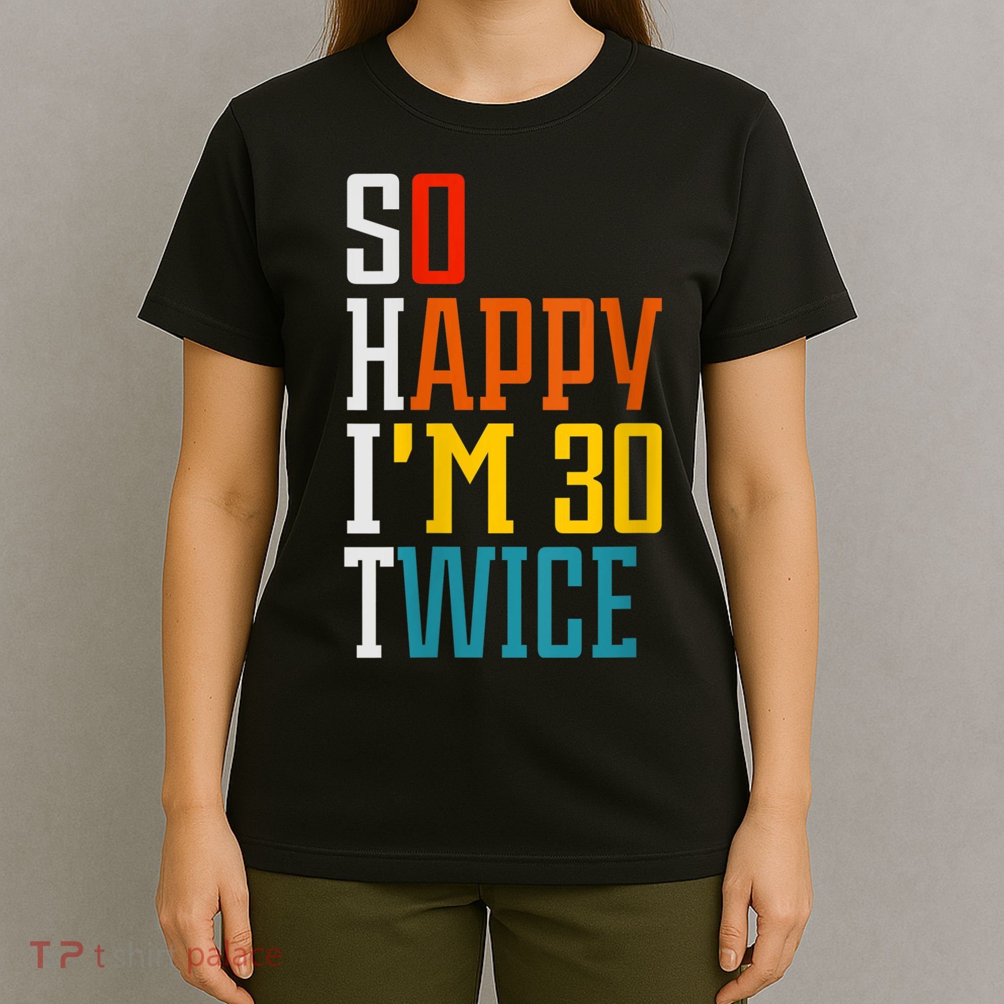 WoM.e.ns So Happy I'm 30 Twice Funny 60th Birthday Gift V-Neck T-Shirt