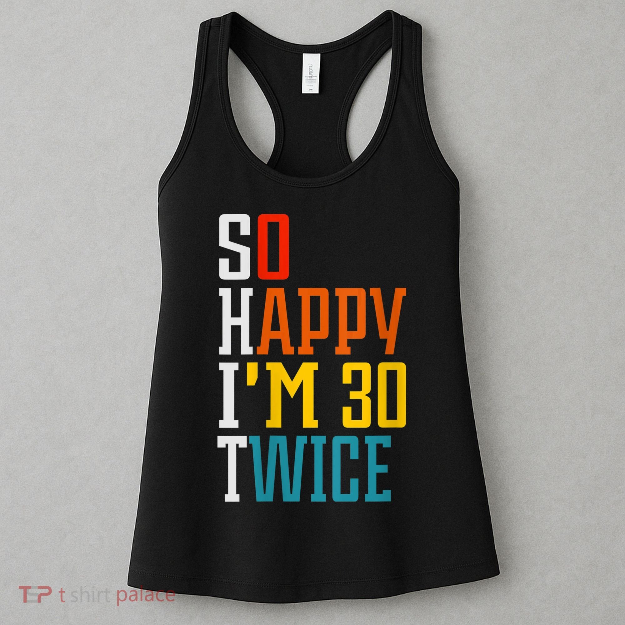 WoM.e.ns So Happy I'm 30 Twice Funny 60th Birthday Gift V-Neck Women's Tank Top
