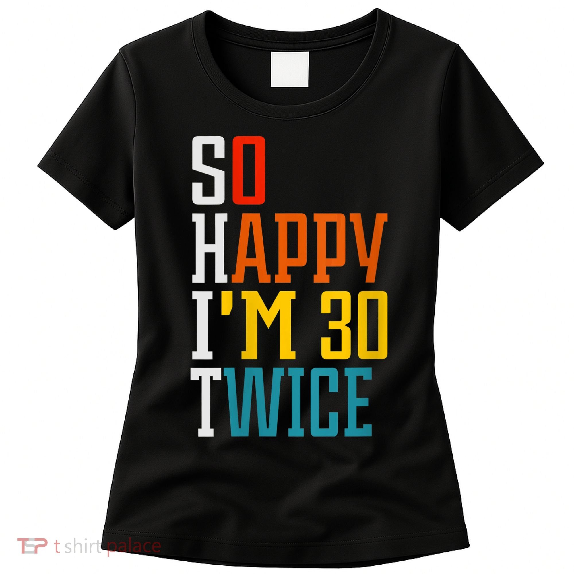 WoM.e.ns So Happy I'm 30 Twice Funny 60th Birthday Gift V-Neck Women's T-Shirt