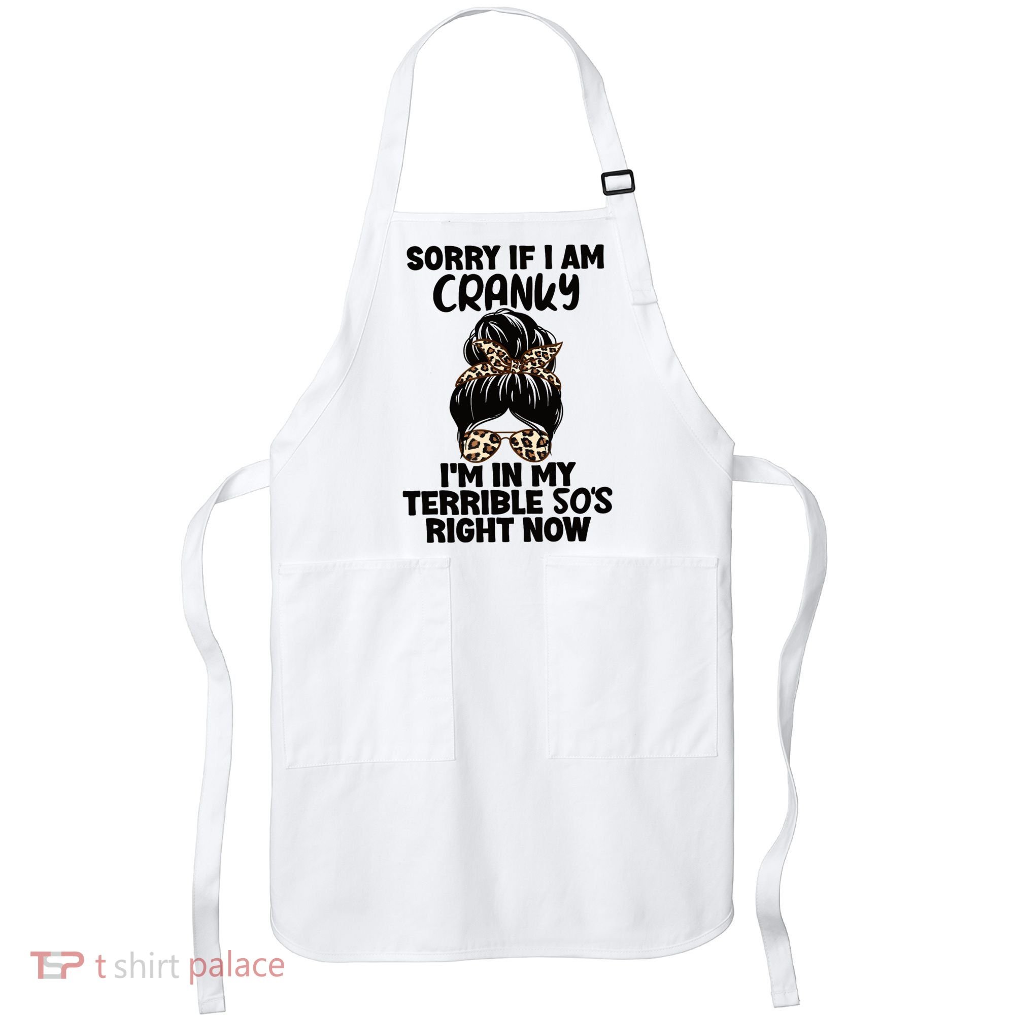 Wo Sorry If I Am Cranky I'm In My Terrible 50'S Right Now Apron