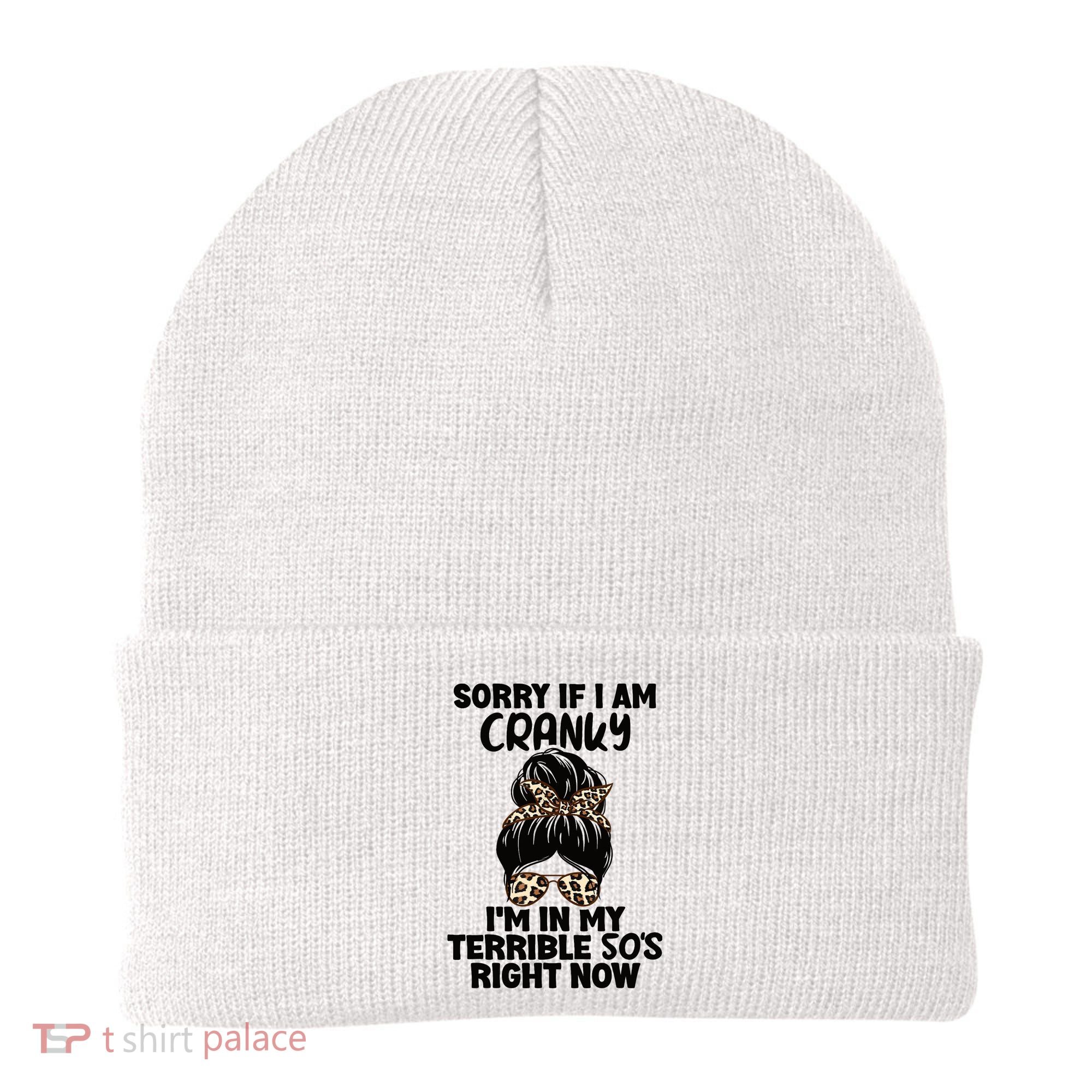 Wo Sorry If I Am Cranky I'm In My Terrible 50'S Right Now Beanie