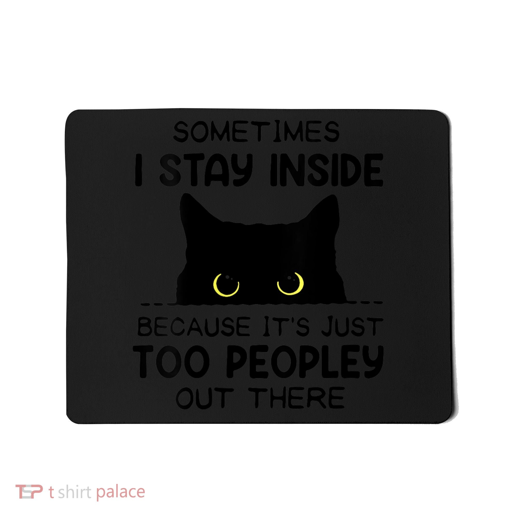 Womens Sometimes I Stay Inside It's Too Peopley Out There Bleached Mousepad