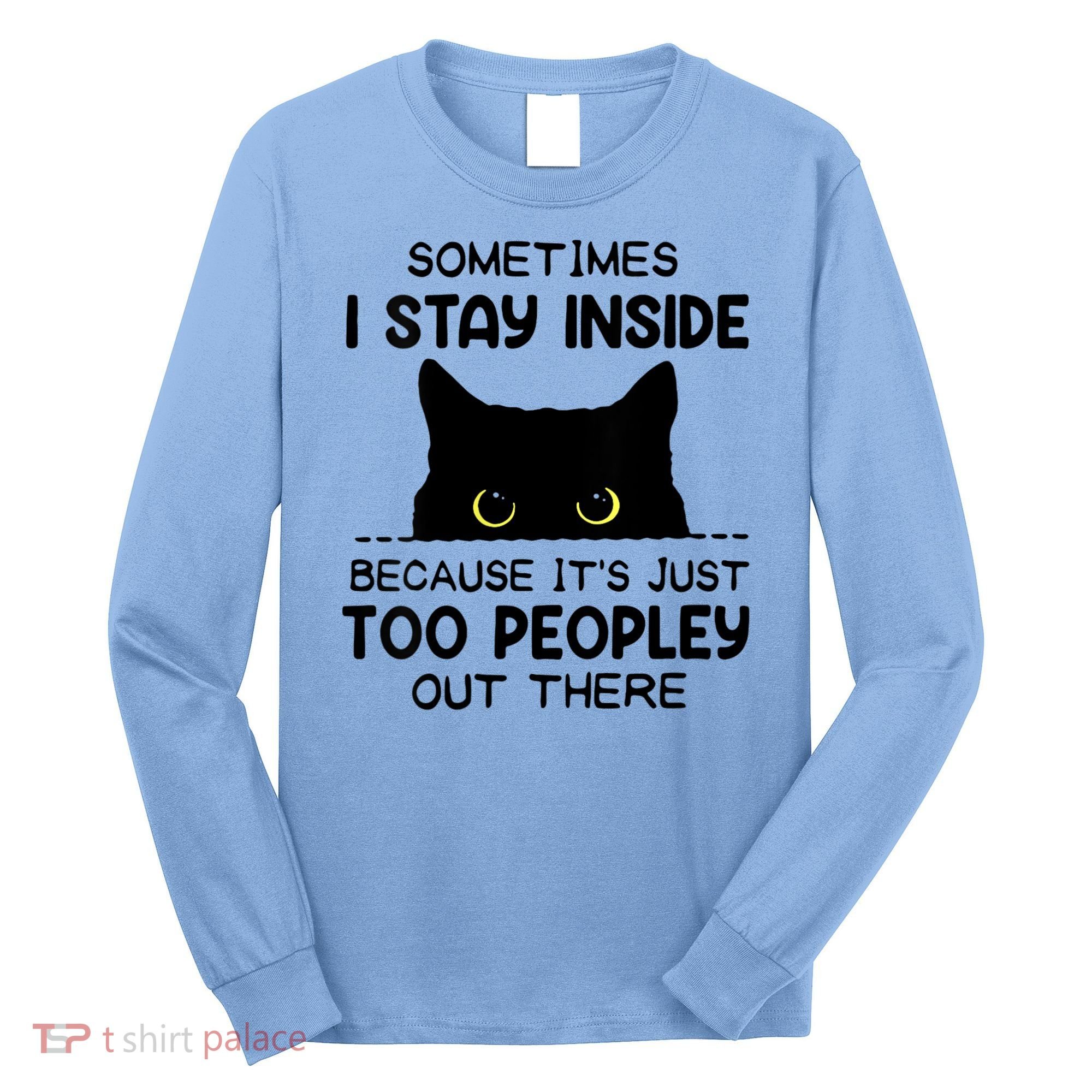 Womens Sometimes I Stay Inside It's Too Peopley Out There Bleached Long Sleeve Shirt