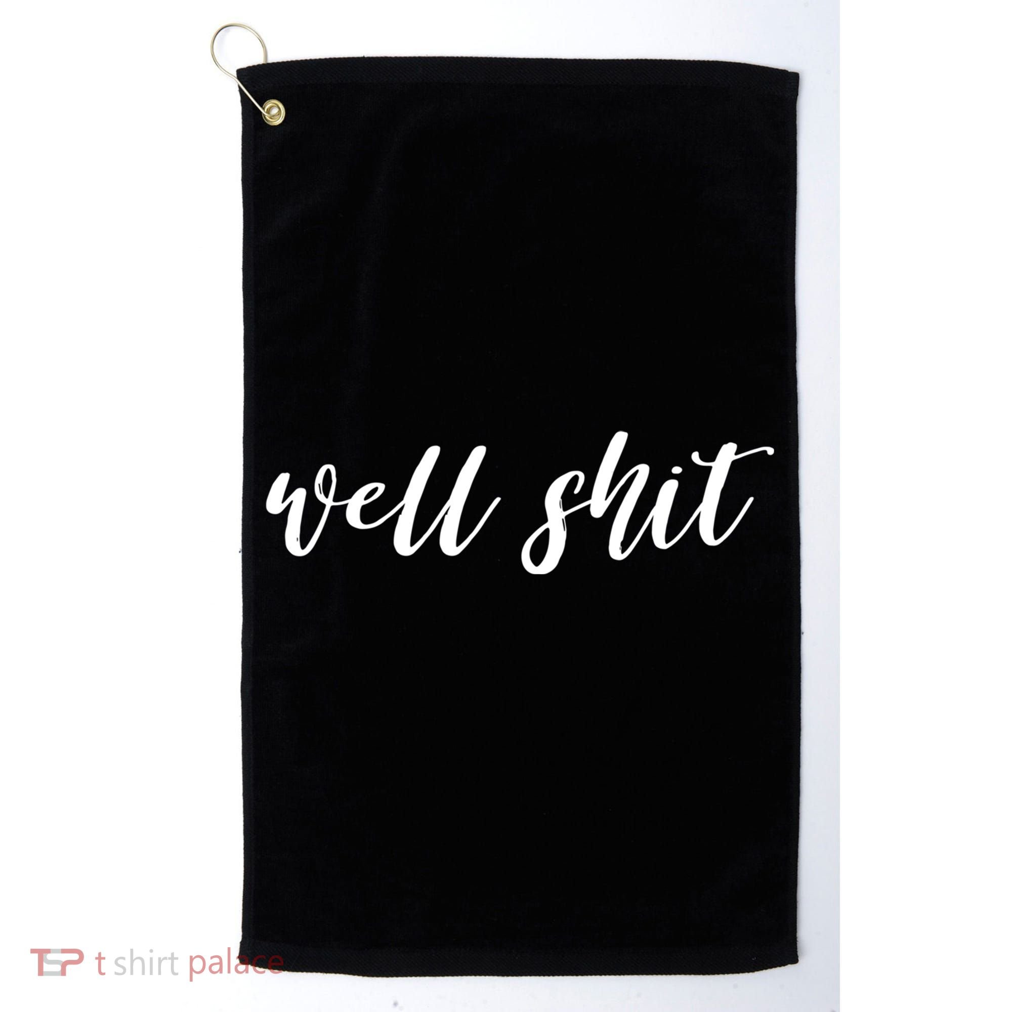 Well Shit In White Salty Sarcastic Funny Swear Word Cool Gift Golf Towel