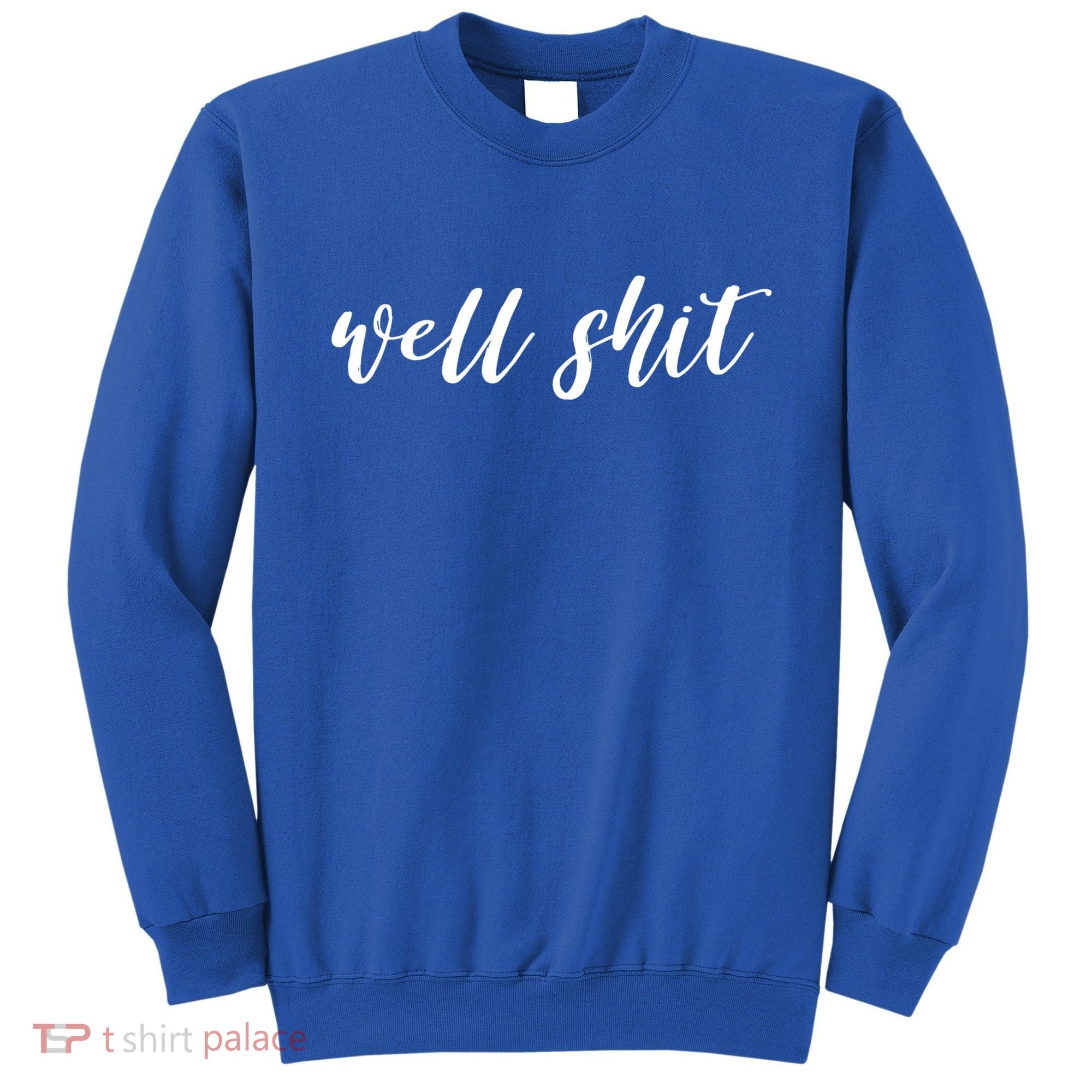 Well Shit In White Salty Sarcastic Funny Swear Word Cool Gift Sweatshirt