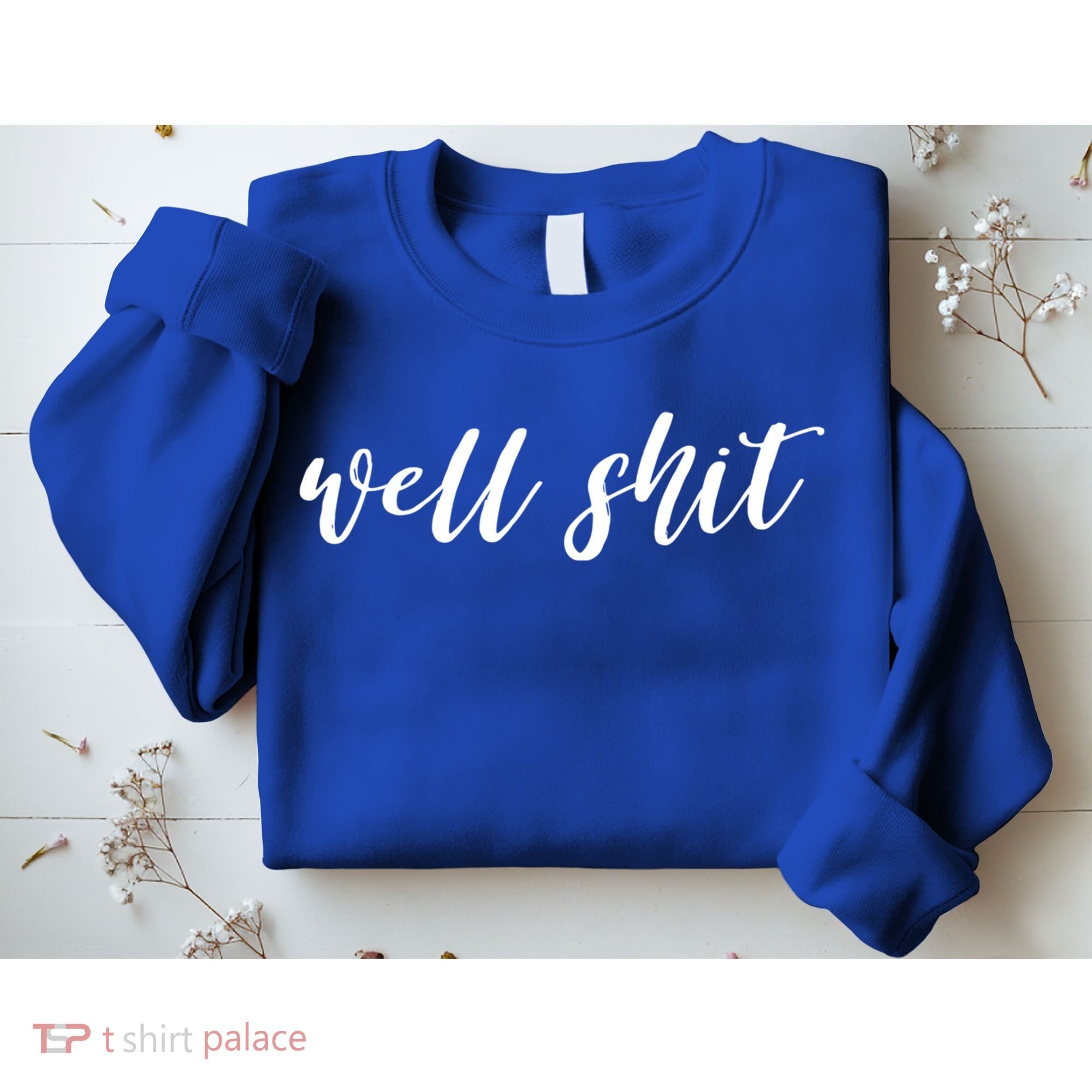 Well Shit In White Salty Sarcastic Funny Swear Word Cool Gift Sweatshirt