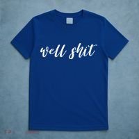 Well Shit In White Salty Sarcastic Funny Swear Word Cool Gift T-Shirt thumb 5