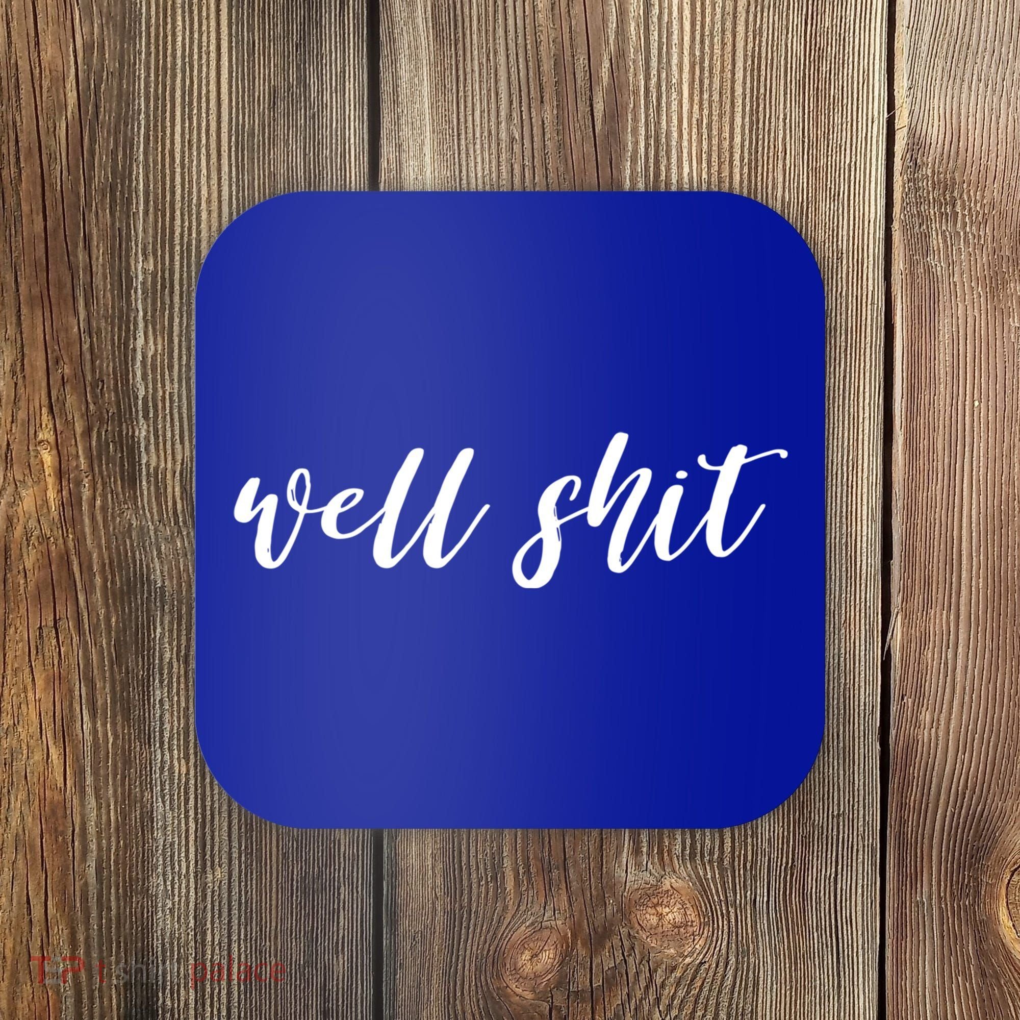 Well Shit In White Salty Sarcastic Funny Swear Word Cool Gift Coaster