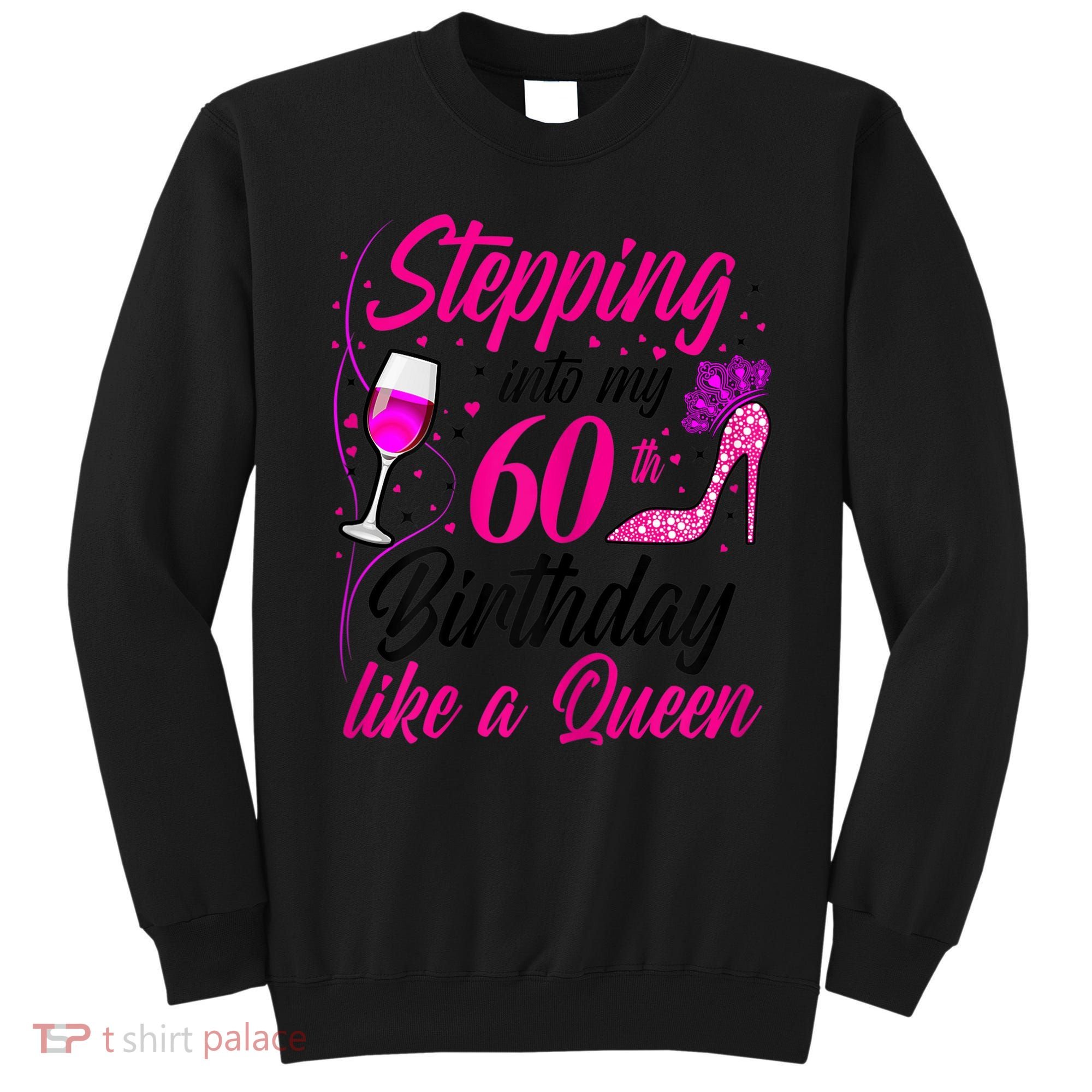 WoM.e.ns Stepping into my 60th Birthday like a Queen I 60th Birthday Sweatshirt
