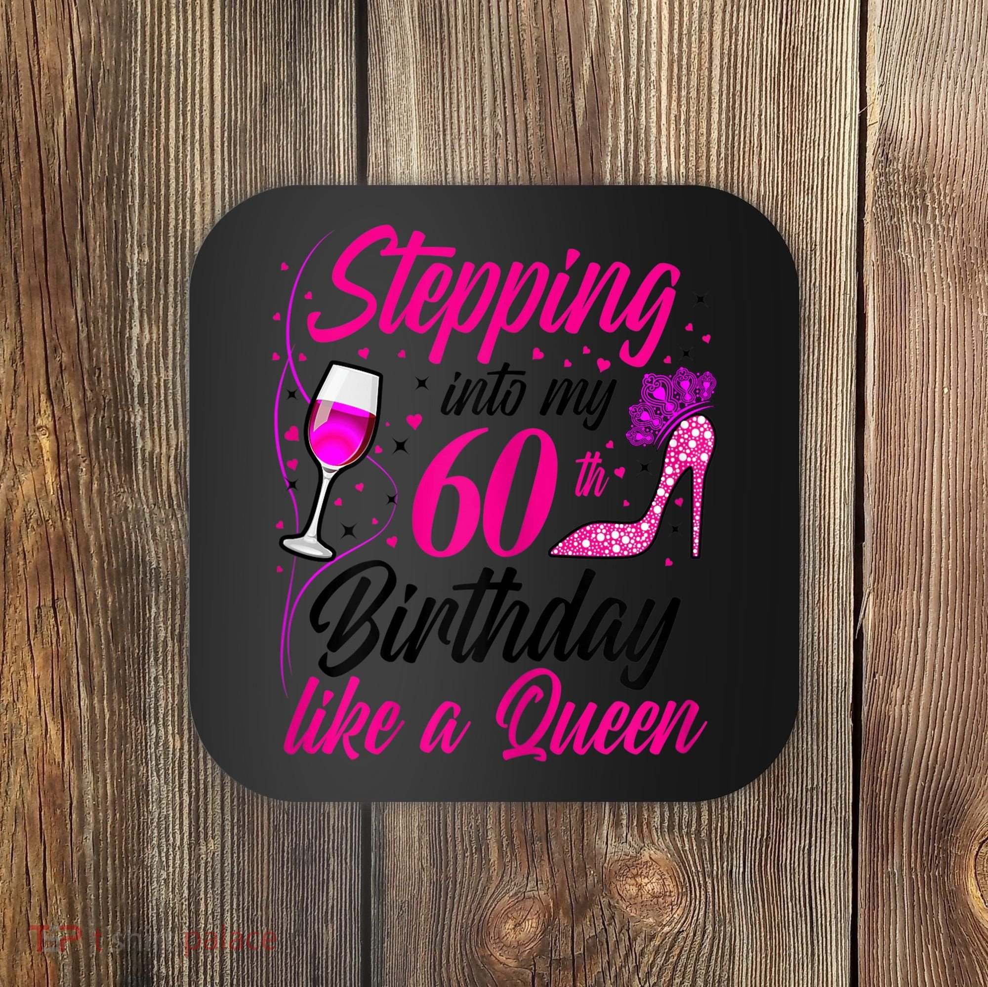 WoM.e.ns Stepping into my 60th Birthday like a Queen I 60th Birthday Coaster