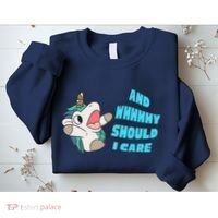 WHY SHOULD I CARE UNICORN GIFTS FUNNY SARCASTIC Sweatshirt thumb 2