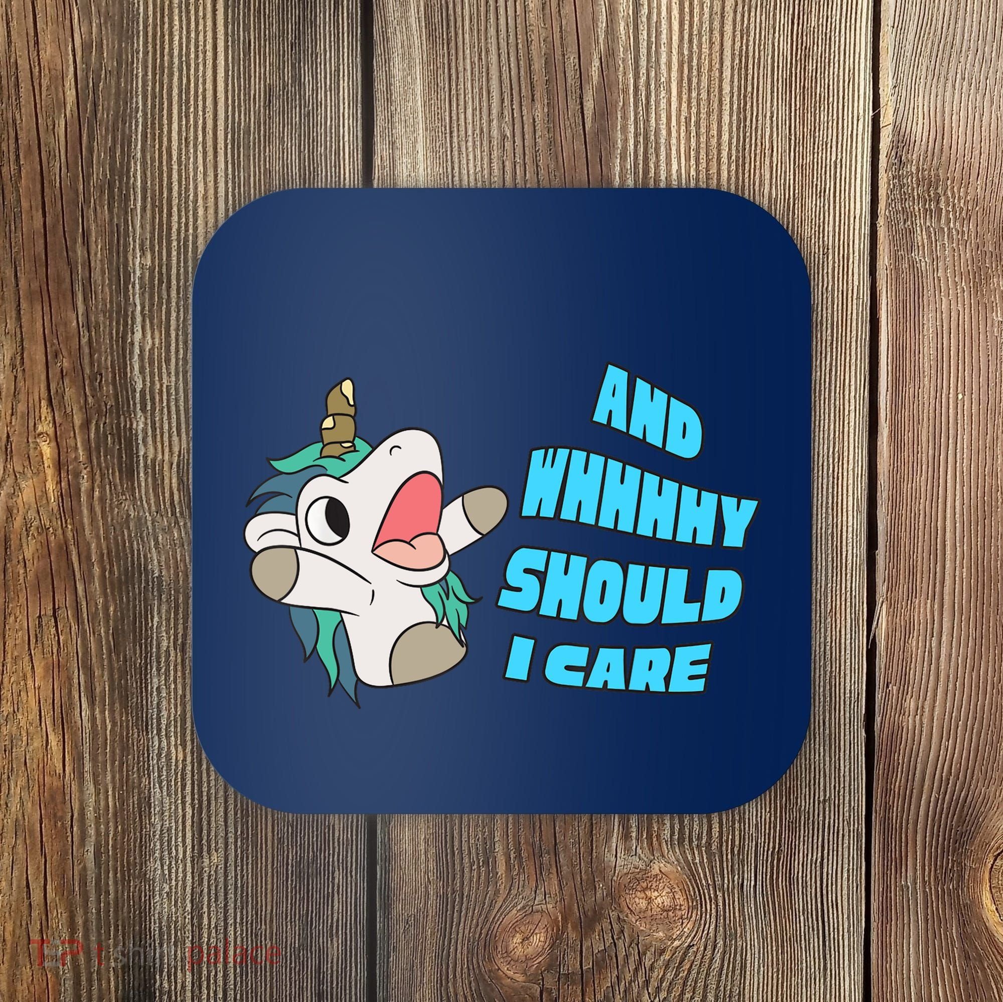 WHY SHOULD I CARE UNICORN GIFTS FUNNY SARCASTIC Coaster