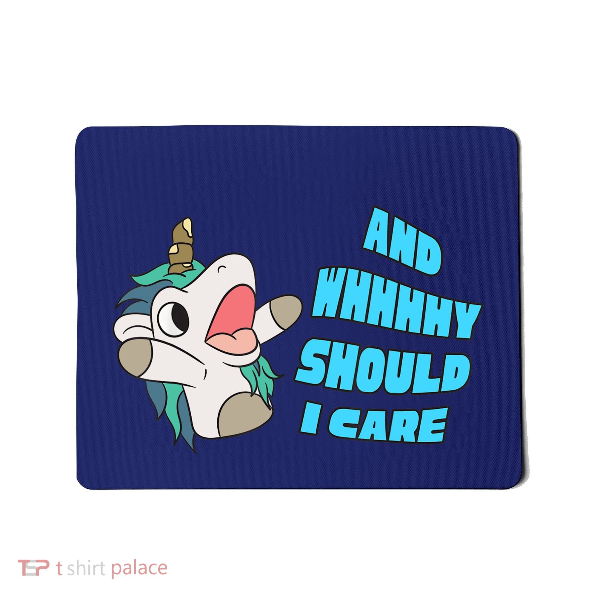 WHY SHOULD I CARE UNICORN GIFTS FUNNY SARCASTIC Mousepad