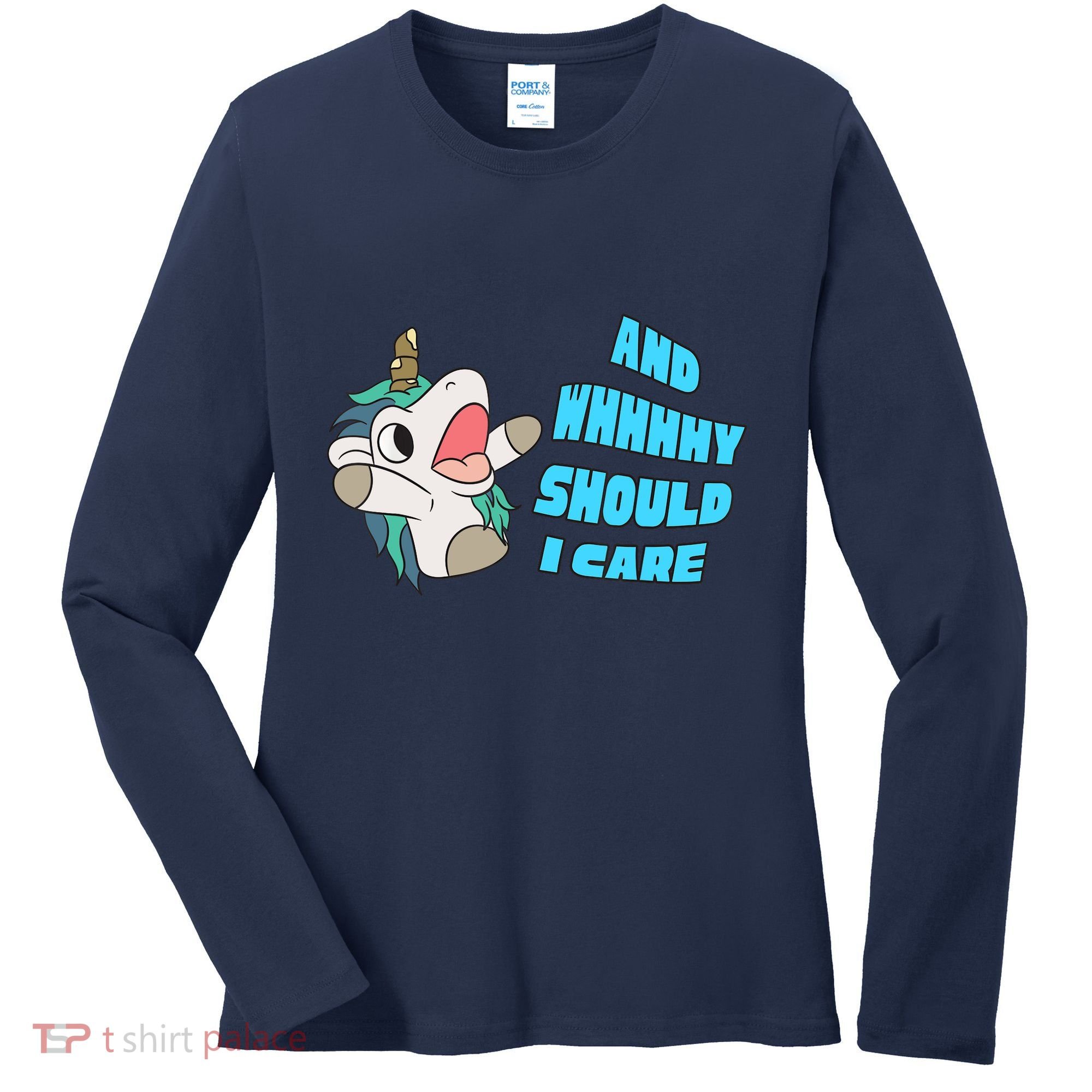 WHY SHOULD I CARE UNICORN GIFTS FUNNY SARCASTIC Women's Long Sleeve Shirt