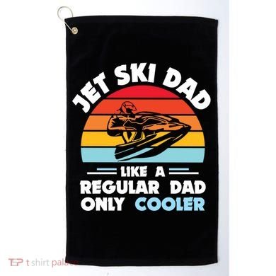 Water Sport Jet Ski Dad Like A Regular Dad Only Cooler Gift Golf Towel