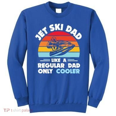 Water Sport Jet Ski Dad Like A Regular Dad Only Cooler Gift Sweatshirt