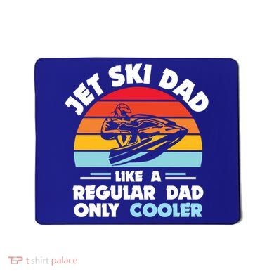 Water Sport Jet Ski Dad Like A Regular Dad Only Cooler Gift Mousepad