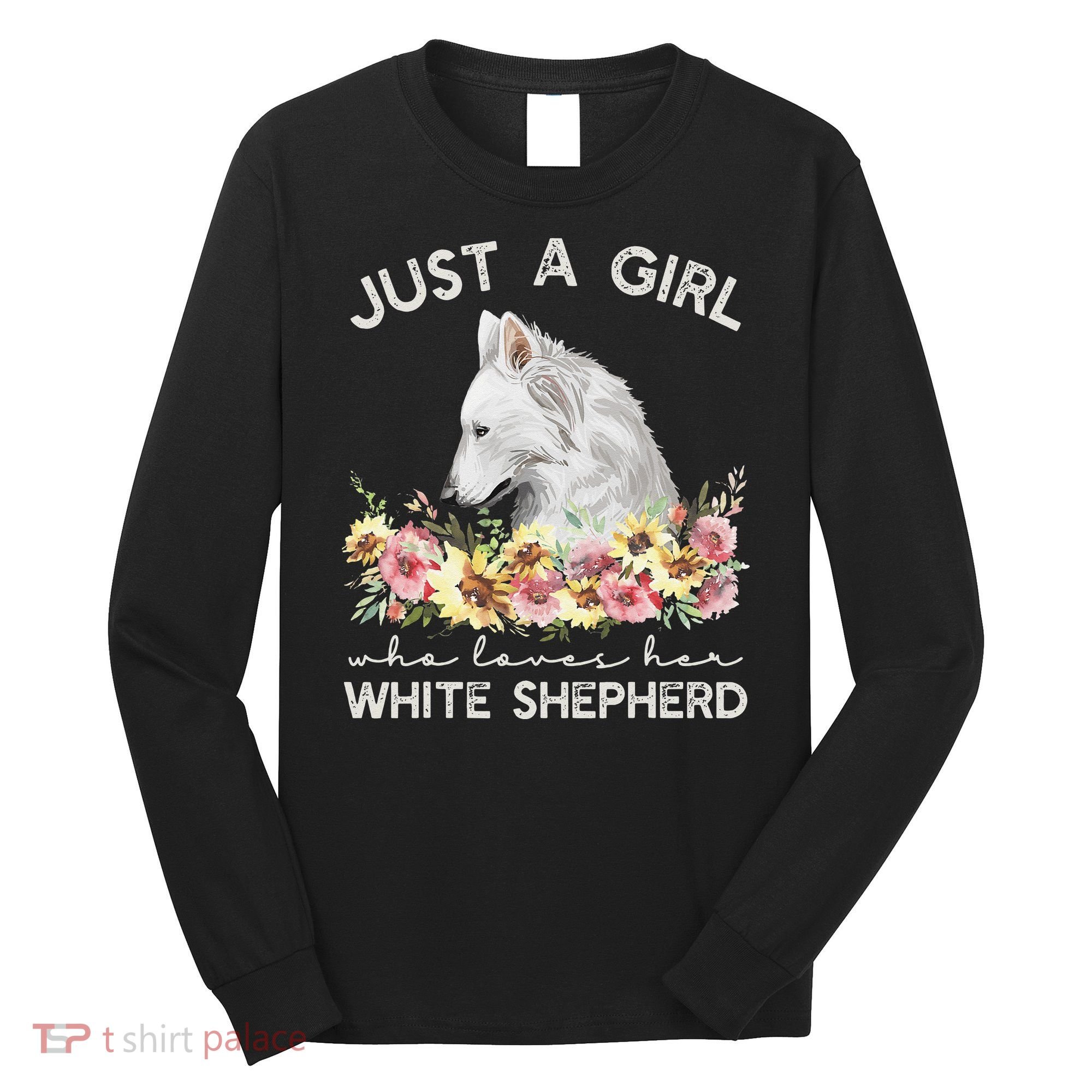 White Shepherd Just A White German Shepherd Dog Long Sleeve Shirt
