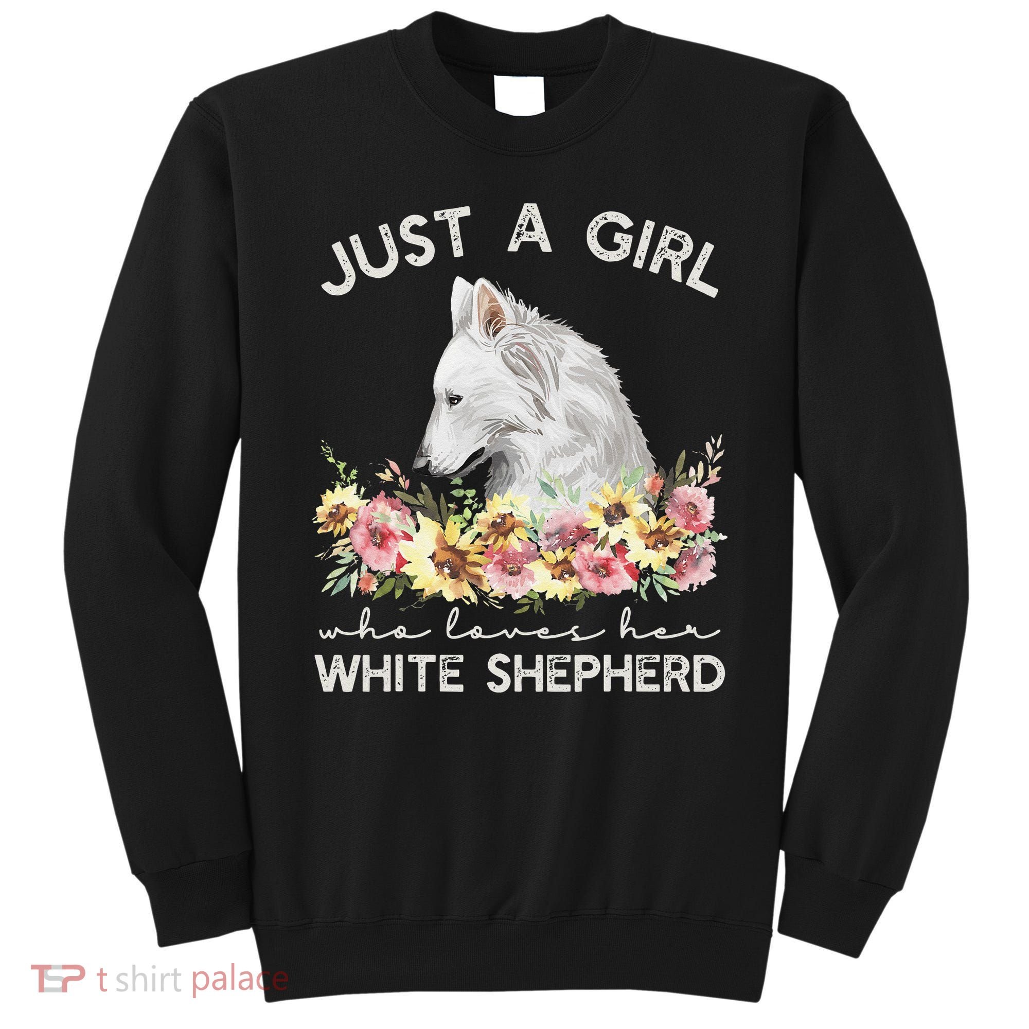White Shepherd Just A White German Shepherd Dog Sweatshirt
