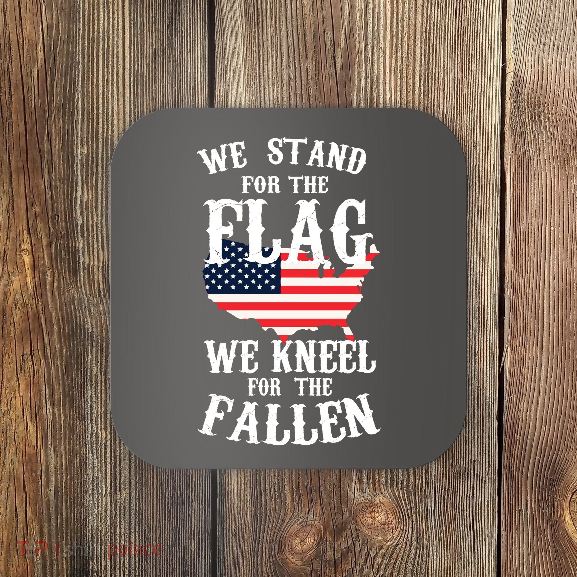 We Stand For The Flag Kneel For The Fallen Coaster