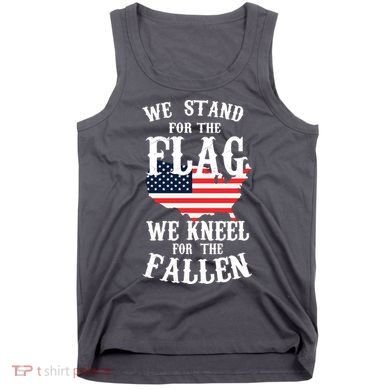 We Stand For The Flag Kneel For The Fallen Tank Top