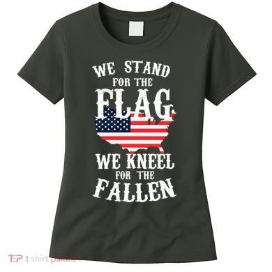 We Stand For The Flag Kneel For The Fallen Women's T-Shirt