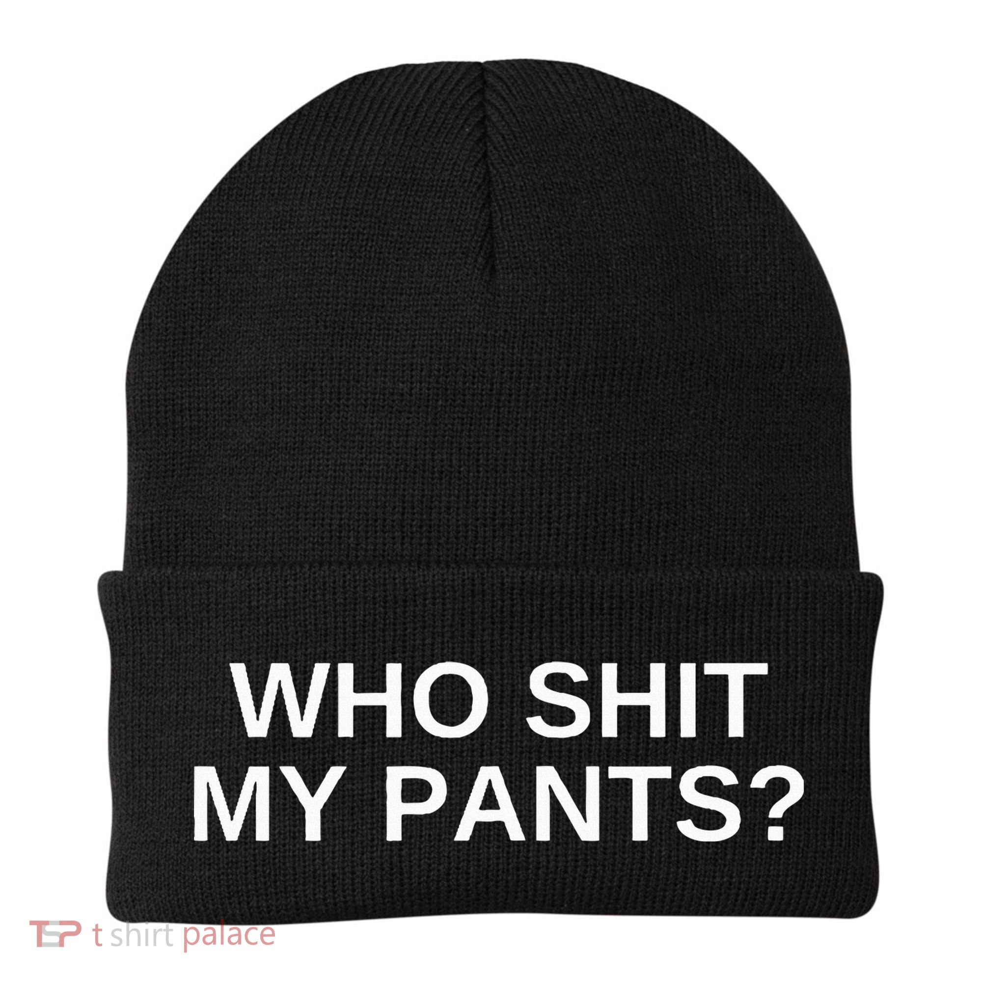 Who Shit My Pants Funny Offensive Dark Humor College Beanie
