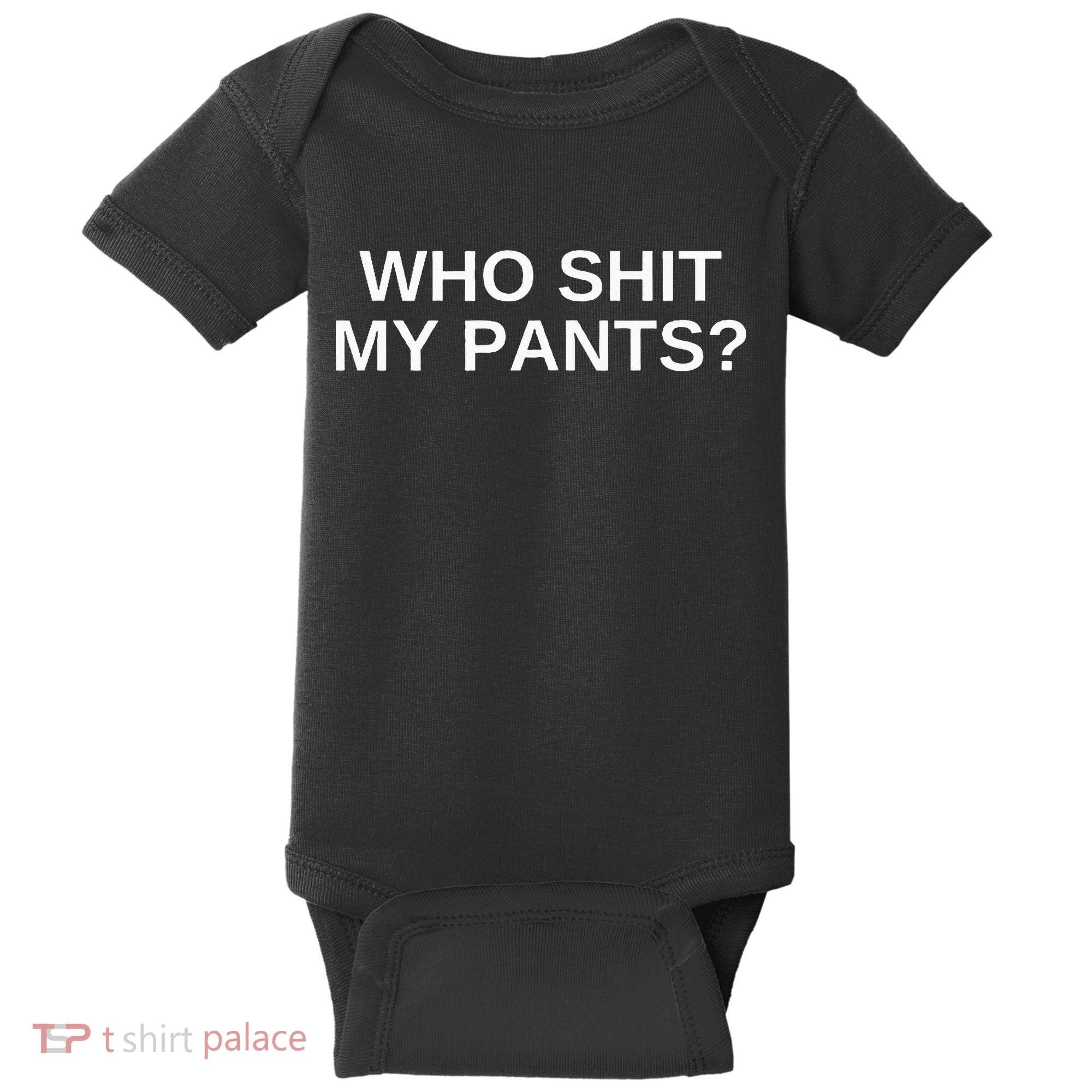 Who Shit My Pants Funny Offensive Dark Humor College Baby Bodysuit
