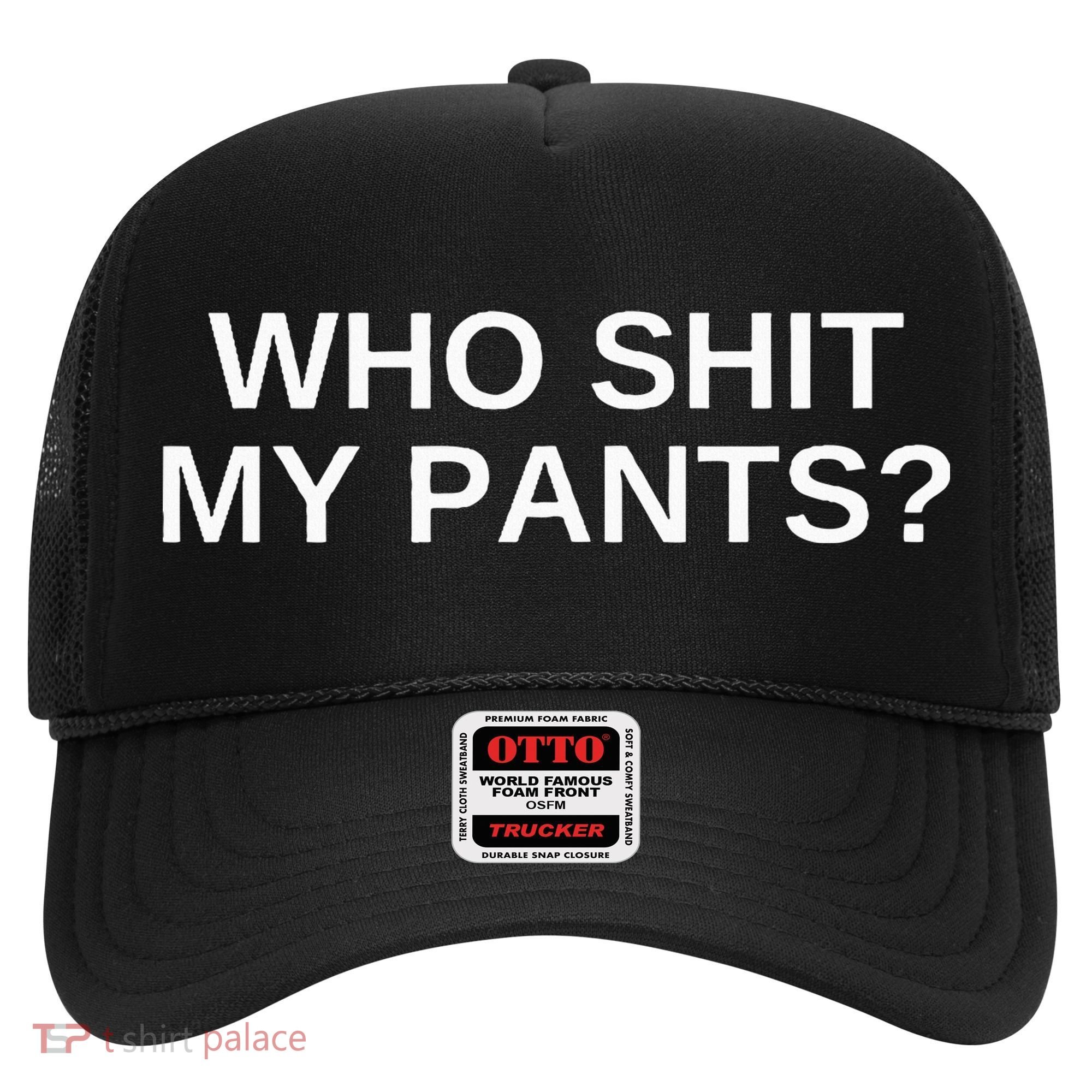 Who Shit My Pants Funny Offensive Dark Humor College Hat