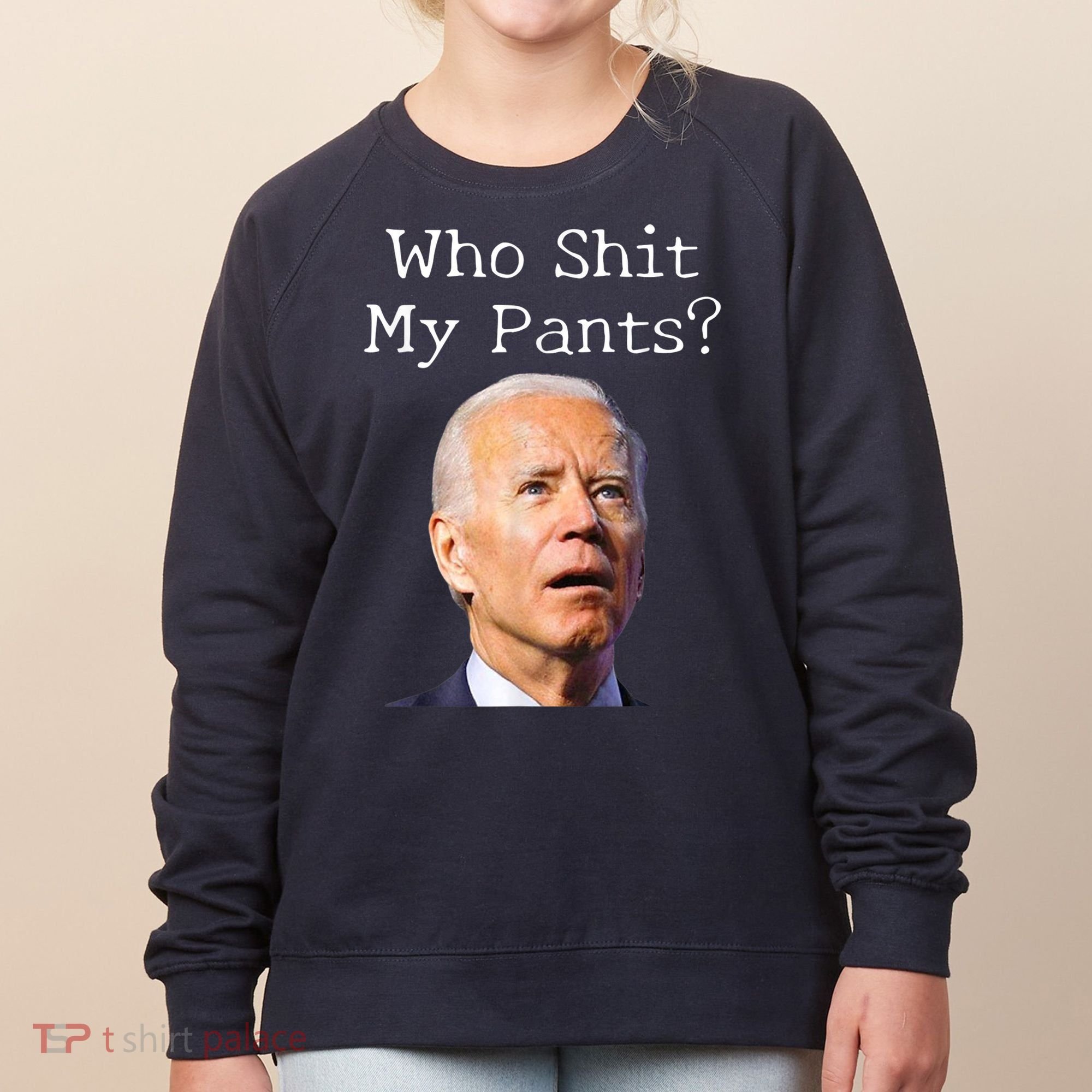 Who Shit My Pants Funny Anti Joe Biden Women's Sweatshirt