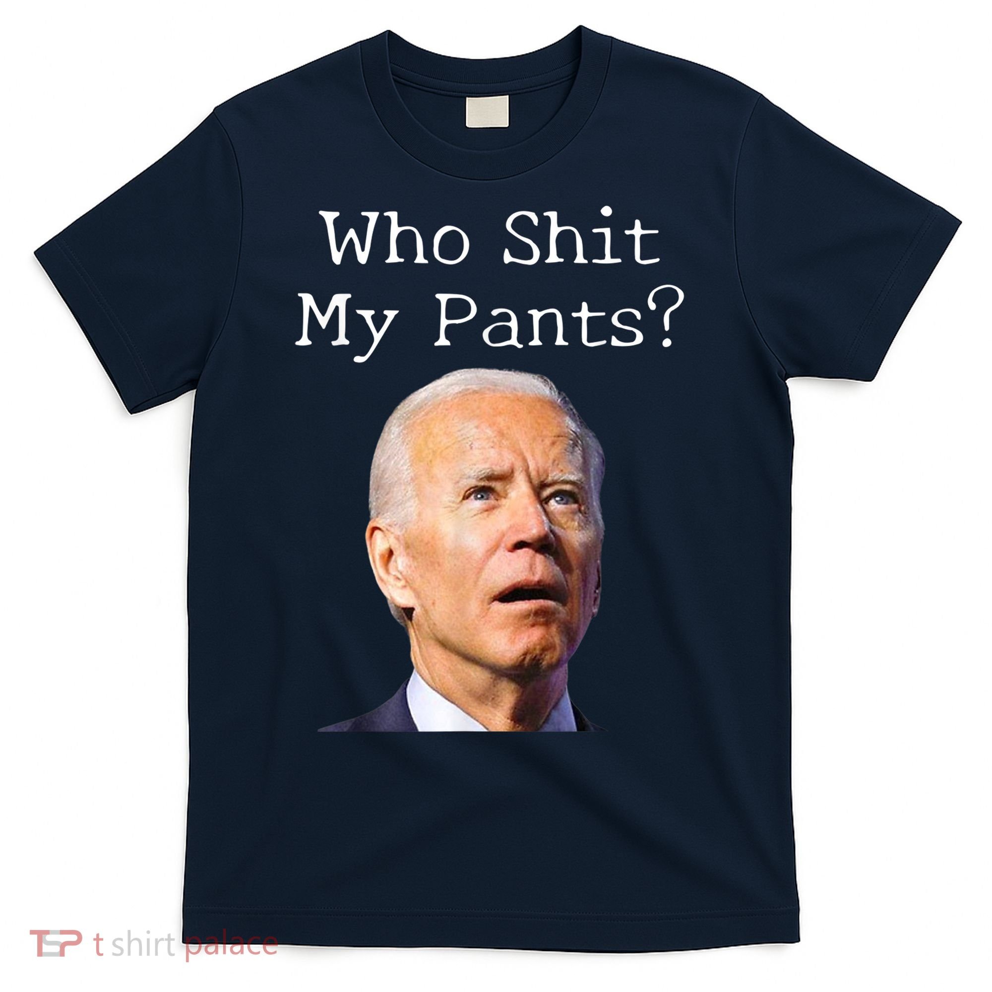 Who Shit My Pants Funny Anti Joe Biden T-Shirt